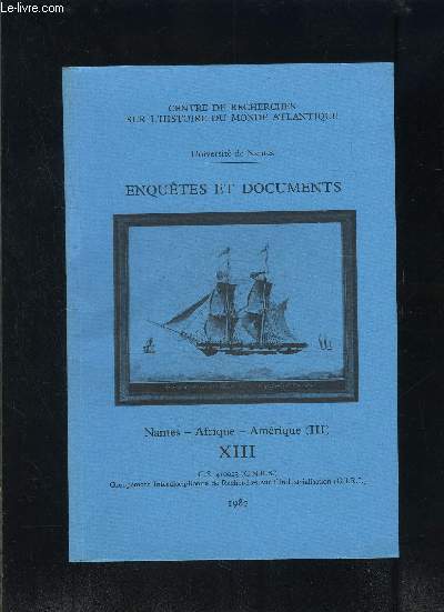 ENQUETES ET DOCUMENTS- NANTES- AFRIQUE- AMERIQUE (III)- XIII- CENTRE DE RECHERCHES SUR L HISTOIRE DU MONDE ATLANTIQUE- La Boudeuse en Rivire de Loire- Une expdition ngrire nantaise sous le Consulat- Armateurs nantais et trafic ngrier illgal...