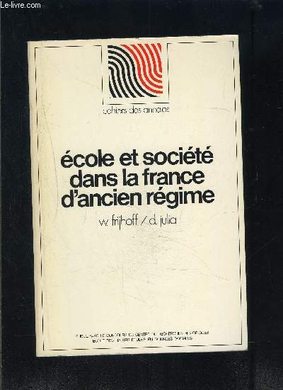 ECOLE ET SOCIETE DANS LA FRANCE D ANCIEN REGIME- CAHIERS DES ANNALES