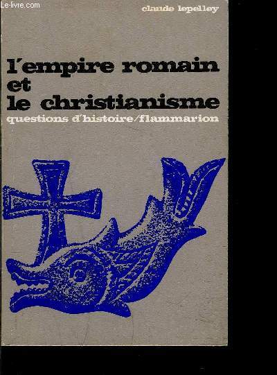 L EMPIRE ROMAIN ET LE CHRISTIANNISME- QUESTIONS D HISTOIRE