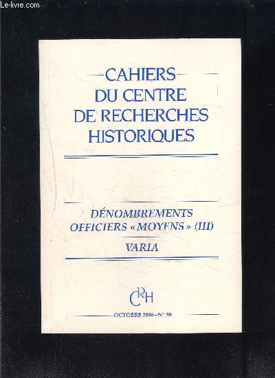 CAHIERS DU CENTRE DE RECHERCHES HISTORIQUES- N38- OCT 2006- DENOMBREMENTS OFFICIERS MOYENS (III)- VARIA
