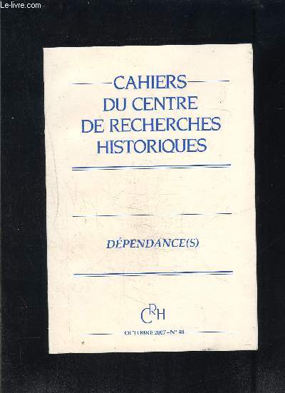 CAHIERS DU CENTRE DE RECHERCHES HISTORIQUES- N40- OCT 2007- DEPENDANCE(S)