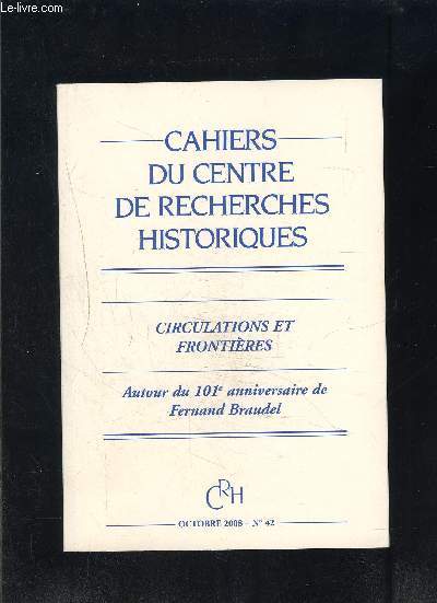 CAHIERS DU CENTRE DE RECHERCHES HISTORIQUES- N42- OCT 2008- CIRCULATION ET FRONTIERES- AUTOUR DU 101e ANNIVERSAIRE DE FERNAND BRAUDEL
