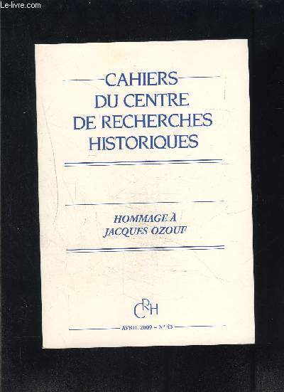 CAHIERS DU CENTRE DE RECHERCHES HISTORIQUES- N43- AVRIL 2009- HOMMAGE A JACQUES OZOUF