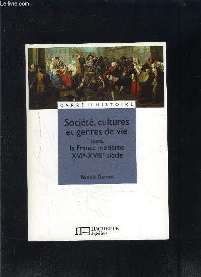 SOCIETE, CULTURES ET GENRES DE VIE DANS LA FRANCE MODERNE XVIe- XVIIIe SIECLE- Collection Carr histoire