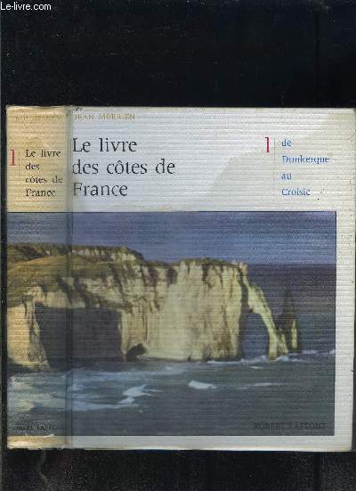 LE LIVRE DES COTES DE FRANCE- 1. DE DUNKERQUE AU CROISIC