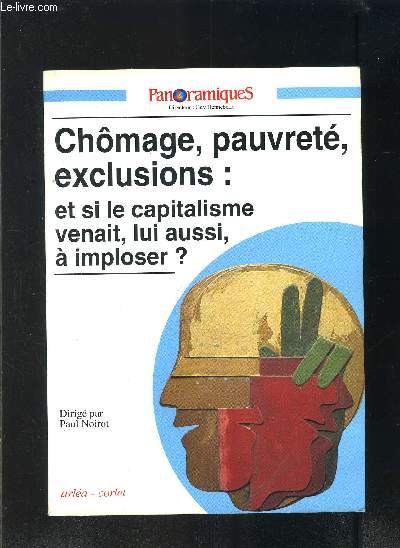 CHOMAGE, PAUVRETE, EXCLUSIONS: ET SI LE CAPITALISME VENAIT, LUI AUSSI, A IMPLOSER? / PANORAMIQUES N9