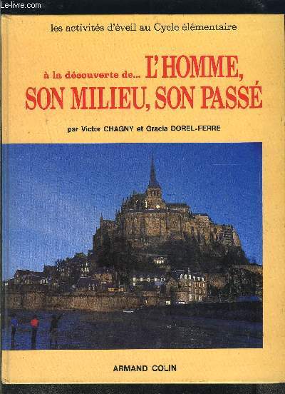 A LA DECOUVERTE DE...L HOMME, SON MILIEU, SON PASSE- LES ACTIVITES D EVEIL AU CYCLE ELEMENTAIRE