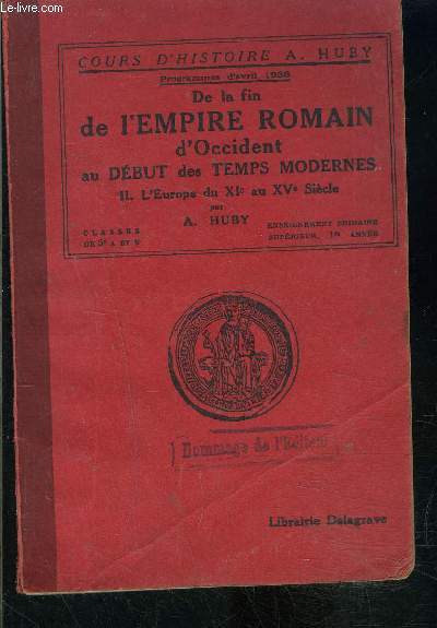 DE LA FIN DE L EMPIRE ROMAIN D OCCIDENT AU DEBUT DES TEMPS MODERNES- II. L EUROPE DU XIe AU XVe S.- COURS D HISTOIRE A. HUBY- PROGRAMMES D AVRIL 1938