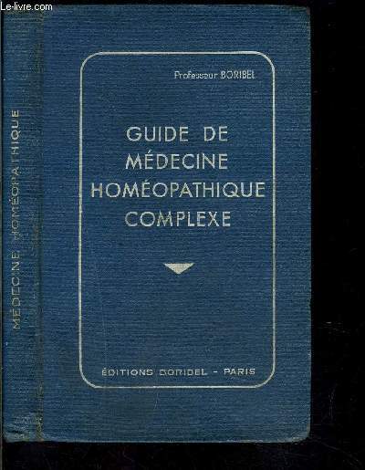 GUIDE DE MEDECINE HOMEOPATHIQUE COMPLEXE- NOUVELLE METHODE DE TRAITEMENT SIMPLE, PRATQIUE ET EFFICACE POUR GUERIR LES MALADIES AIGUES ET CHRONIQUES MEME CELLES REPUTEES INCURABLES