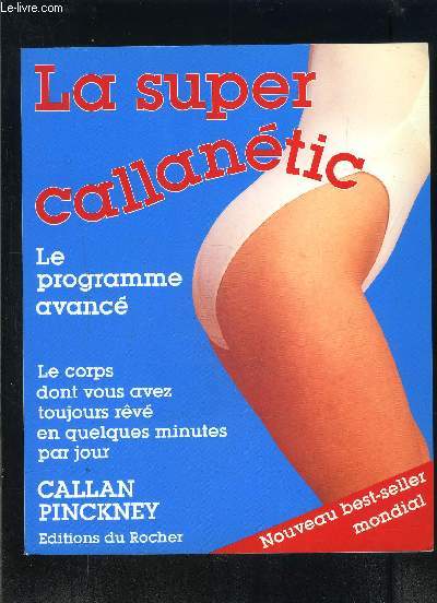 LA METHODE CALLANETIC- LE PROGRAMME AVANCE- LE CORPS DONT VOUS AVEZ TOUJOURS REVE EN QUELQUES MINUTES PAR JOUR - NOUVEAU BEST- SELLER MONDIAL