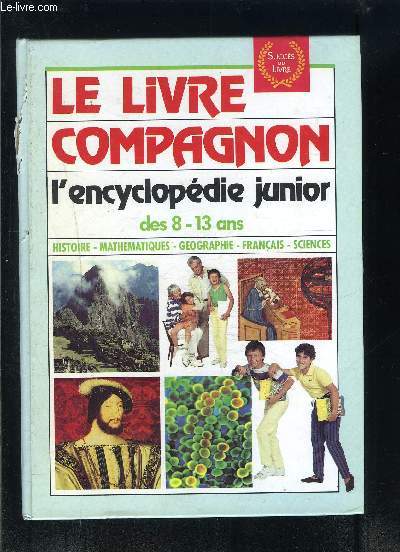LE LIVRE COMPAGNON- L ENCYCLOPEDIE JUNIOR DES 8-13 ANS- HISTOIRE MATHEMATIQUES GEOGRAPHIE FRANCAIS SCIENCES
