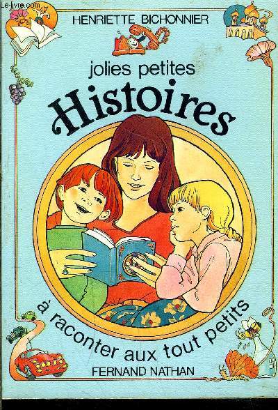 JOLIES PETITES HISTOIRES A RACONTER AUX TOUT PETITS- Le tlphone qui tlphone- La dlicieuse automobile- Les bonnes ides du Pre Nol- Le pipo- Le vilain catalogue- Grolon le bourdon...