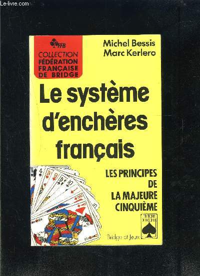 LE SYSTEME D ENCHERES FRANCAIS- LES PRINCIPES DE LA MAJEURE CINQUIEME- COLLECTION FEDERATION FRANCAISE DE BRIDGE