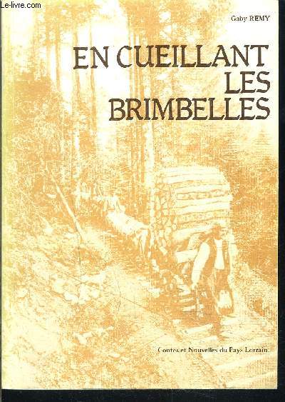 EN CUEILLANT LES BRIMBELLES- CONTES ET NOUVELLES DU PAYS LORRAIN- ENVOI DE L AUTEUR