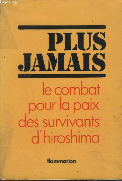 PLUS JAMAIS- LE COMBAT POUR LA PAIX DES SURVIVANTS D HISROSHIMA