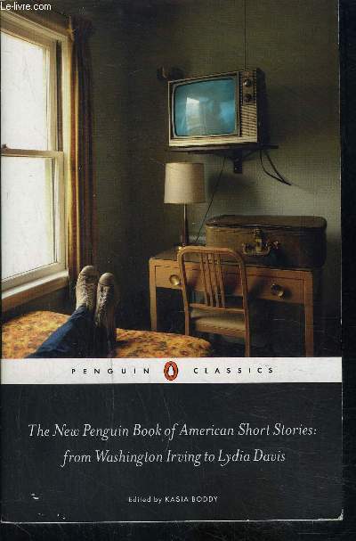 THE NEW PENGUIN BOOK OF AMERICAN SHORT STORIES: FROM WASHINGTON IRVING TO LYDIA DAVIS- Texte en anglais