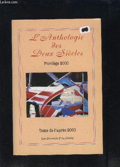L ANTHOLOGIE DES DEUX SIECLES- FLORILEGE 2000- TOME DE L APRES 2000