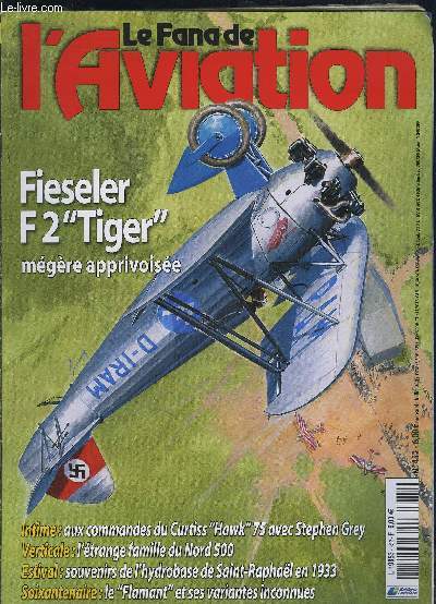 LE FANA DE L AVIATION- N452- JUILL 2007- Fieseler F2 Tiger mgre apprivoise- Au commande du Curtiss Hawk 75- L'trange famille du Nord 500- Souvenirs de l'hydrobase de Saint Raphal en 1933- Le Flamant et ses variantes inconnues...