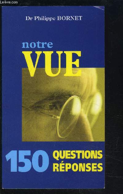 NOTRE VUE- 150 QUESTIONS REPONSES