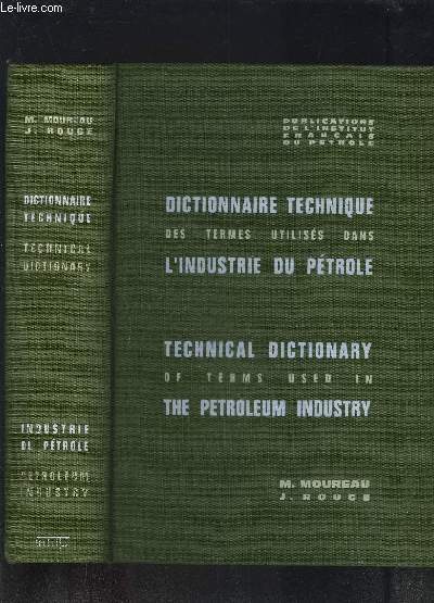 DICTIONNAIRE TECHNIQUE DES TERMES UTILISES DANS L INDUSTRIE DU PETROLE- En franais et anglais