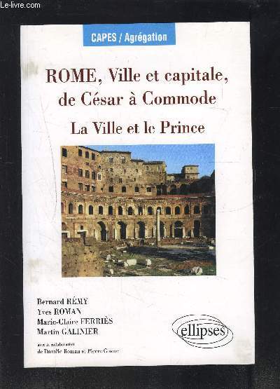 ROME, VILLE ET CAPITALE, DE CESAR A COMMODE- LA VILLE ET LE PRINCE