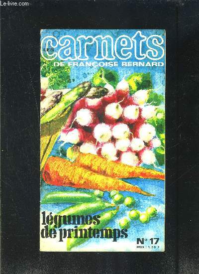 LES CARNETS DE FRANCOISE BERNARD- N17- LEGUMES DE PRINTEMPS- Revue de cuisine pratique pour une alimentation moderne