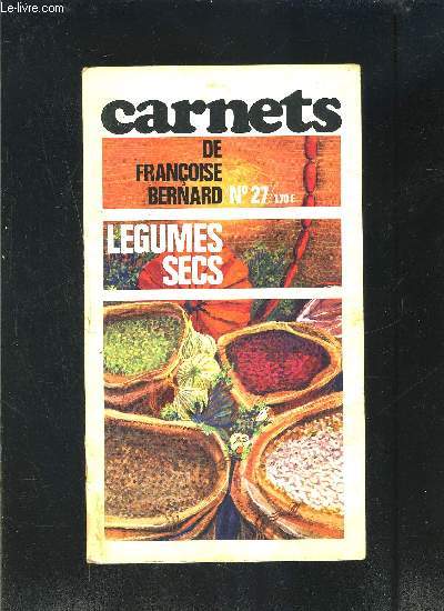 LES CARNETS DE FRANCOISE BERNARD- N27- LEGUMES SECS- Revue de cuisine pratique pour une alimentation moderne