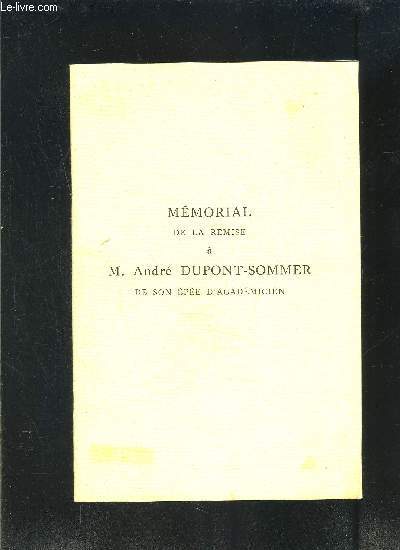 MEMORIAL DE LA REMISE A M ANDRE DUPONT SOMMER DE SON EPEE D ACADEMICIEN- LE 16 JANVIER 1963 A LA SORBONNE