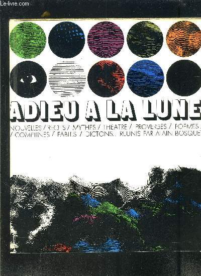 ADIEU A LA LUNE- NOUVELLES/ RECITS/ MYTHES/ THEATRE/ PROVERBES/ POEMES/ COMPTINES/ FABLES/ DICTONS...