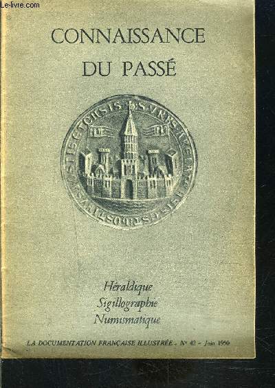 CONNAISSANCE DU PASSE- HERALDIQUE SIGILLOGRAPHIE NUMISMATIQUE / N42- JUIN 1950