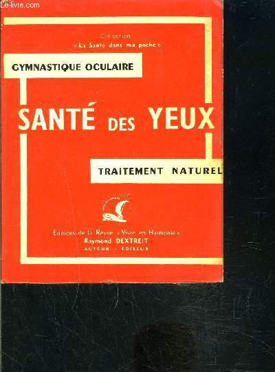 SANTE DES YEUX- TRAITEMENT NATUREL- GYMNASTIQUE OCULAIRE- COLLECTION LA SANTE DANS MA POCHE