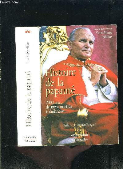 HISTOIRE DE LA PAPAUTE- 2000 ANS DE MISSION ET DE TRIBULATIONS- cartes, annexes, index, bibliographie