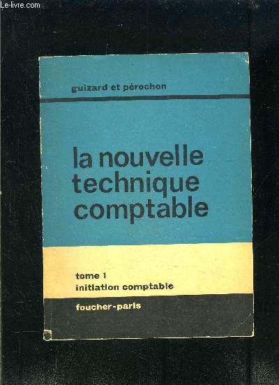 LA NOUVELLE TECHNIQUE COMPTABLE- TOME 1- INITIATION COMPTABLE