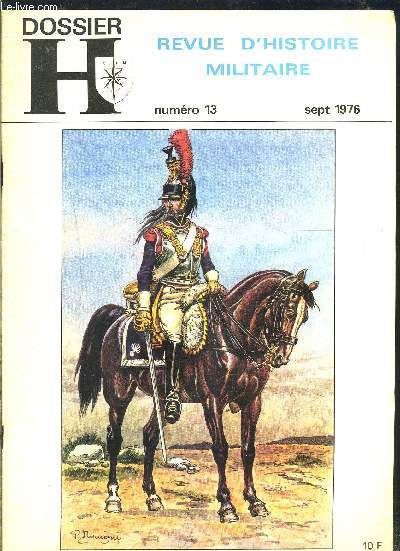 REVUE D HISTOIRE MILITAIRE N13- SEPT 1976- DOSSIER H- Les Houzards de Bercheny- Le 3e rgiment de tirailleurs algriens- Le 1er rgiment de chasseurs parachutistes- Le Lgion trangre: Honneur et Fidlit- Un fusil d'assaut pour l'Arme Franaise...