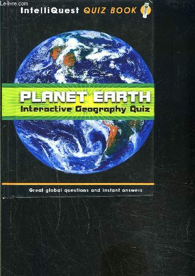 PLANET EARTH- INTERACTIVE GEOGRAPHY QUIZ- GREAT GLOBAL QUESTIONS AND INSTANT ANSWERS- INTELLIQUEST QUIZ BOOK- Texte en anglais