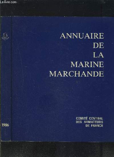 ANNUAIRE DE LA MARINE MARCHANDE 1986- CCAF- Who s who- Statistiques- Entreprises franaises par ordre dcroissant de tonnage- Navires de commerce classs par types- Entreprises franaises par ordre alphabtique- Rpertoire des entreprises franaises...