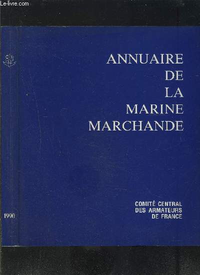 ANNUAIRE DE LA MARINE MARCHANDE 1990- Entreprises franaises d'armement par ordre alphabtique- Rpertoire des entreprises franaises d'armement- Rpartoire des navires de commerce franais- Statistiques- Navires de commerce classs par types- CCAF- Rper