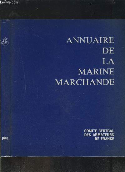 ANNUAIRE DE LA MARINE MARCHANDE 1991- Entreprises franaises d'armement par ordre alphabtique- Rpertoire des entreprises franaises d'armement- Rpartoire des navires de commerce franais- Statistiques- Navires de commerce classs par types- CCAF- Rper