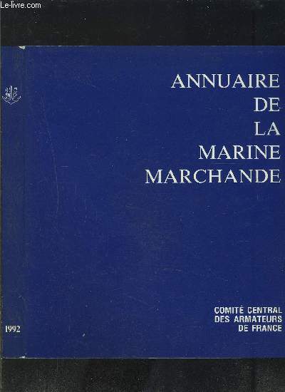 ANNUAIRE DE LA MARINE MARCHANDE 1992- Entreprises franaises d'armement par ordre alphabtique- Rpertoire des entreprises franaises d'armement- Rpartoire des navires de commerce franais- Statistiques- Navires de commerce classs par types- CCAF- Rper