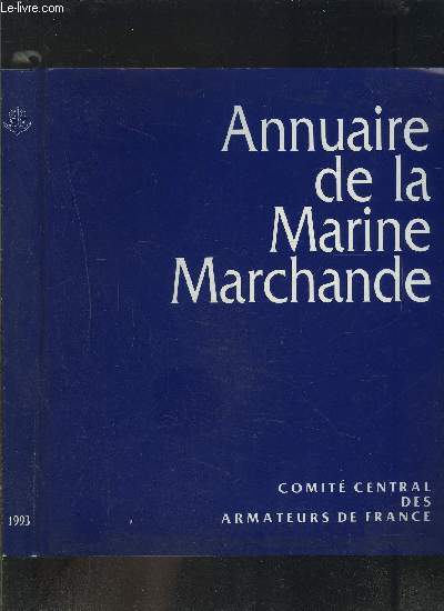 ANNUAIRE DE LA MARINE MARCHANDE 1993- Entreprises franaises d'armement index alphabtique- Rpertoire des entreprises franaises d'armement- Rpartoire des navires de commerce franais- Statistiques- Navires de commerce classs par types- CCAF Structure