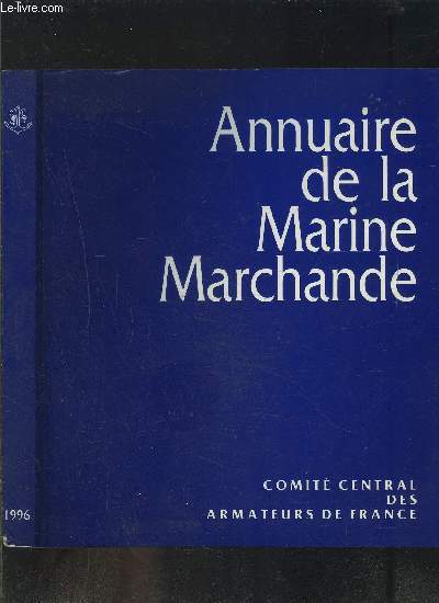 ANNUAIRE DE LA MARINE MARCHANDE 1996- Entreprises franaises d'armement index alphabtique- Rpertoire des entreprises franaises d'armement- Rpartoire des navires de commerce franais- Statistiques- Navires de commerce classs par types- CCAF Structure