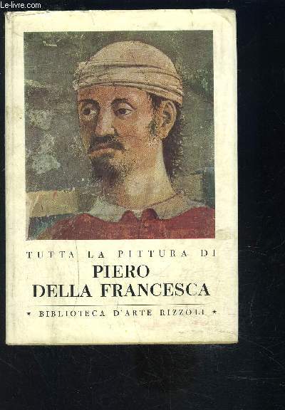 TUTTA LA PITTURA DI PIERO DELLA FRANCESCA- Texte en italien