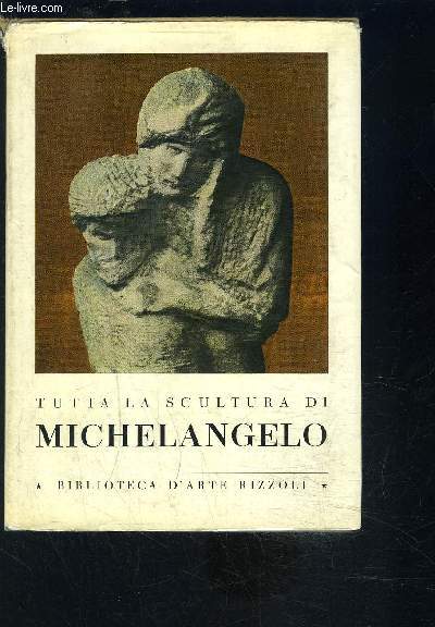 TUTTA LA SCULTURA DI MICHELANGELO- A CURA DI FRANCO RUSSOLI- Texte en italien