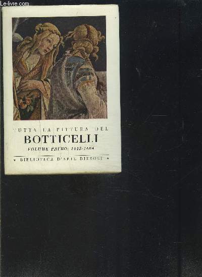 TUTTA LA PITTURA DEL BOTTICELLI- VOLUME PRIMO 1445-1484- Texte en itlalien