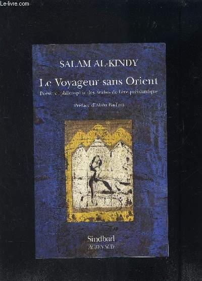 LE VOYAGEUR SANS ORIENT- POESIE ET PHILOSOPHIE DES ARABES DE L ERE PREISLAMIQUE