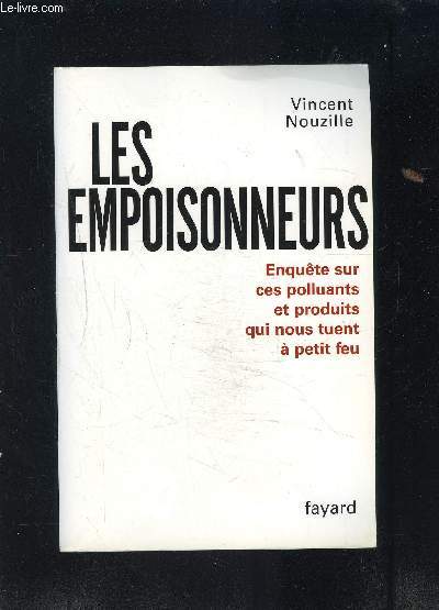 LES EMPOISONNEURS- ENQUETE SUR CES POLLUANTS ET PRODUITS QUI NOUS TUENT A PETIT FEU