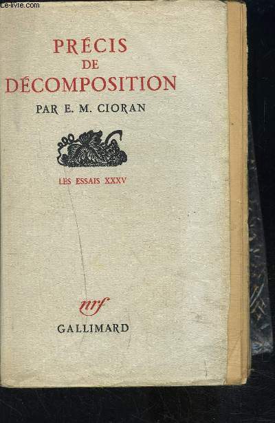 PRECIS DE DECOMPOSITION- LES ESSAIS XXXV- Le penseur d'occasion- Visages de la dcadence- La saintet et les grimaces de l'absolu- Le dcor du savoir- Abdications