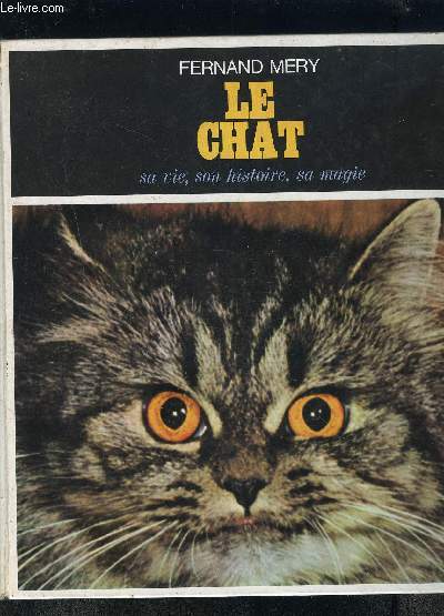 LE CHAT- SA VIE, SON HISTOIRE, SA MAGIE