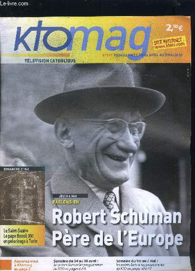KTOMAG- N197- TELEVISION CATHOLIQUE- PROGRAMMES DU 24 AVRIL AU 7 MAI 2010- Robert Schuman pre de l'Europe- Eglise syriaque catholique- Voyage dans la symbolique romane Dcouvrez le langage de la pierre- Le Saint Suaire...