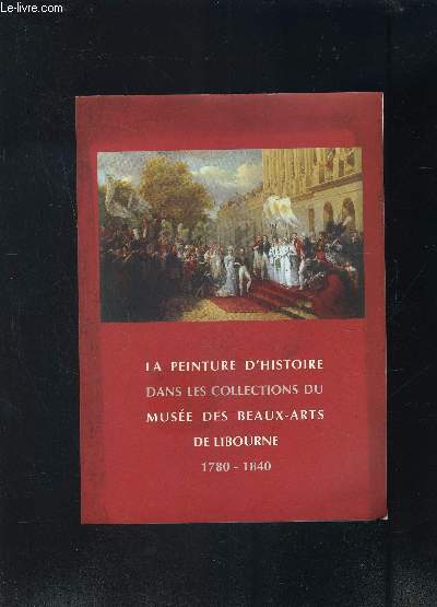 LA PEINTURE D HISTOIRE DANS LES COLLECTIONS DU MUSEE DES BEAUX ARTS DE LIBOURNE 1780-1840